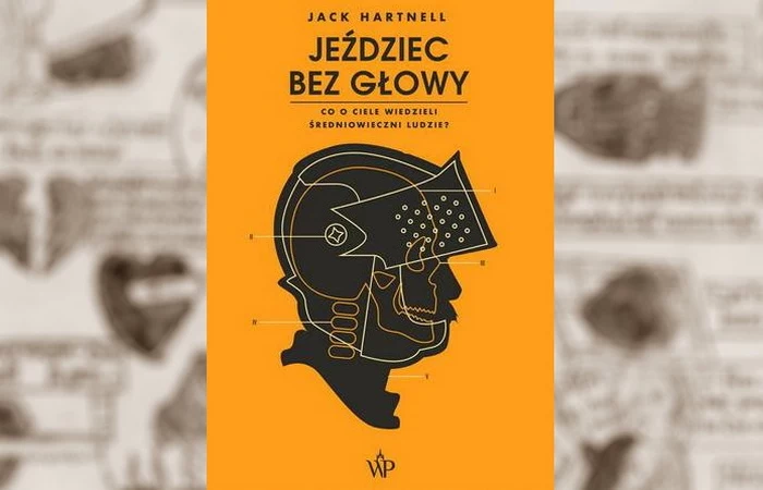 Powyższy tekst stanowi fragment książki Jacka Hartnella pt. "Jeździec bez głowy. Co o ciele wiedzieli ludzie średniowiecza?" Ukazała się ona nakładem Wydawnictwa Poznańskiego w 2021 roku.