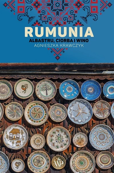 Okładka książki "Rumunia. Albastru, ciorba i wino"