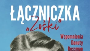 Łączniczka "Zośki". Wspomnienia Danuty Rossman, Dorota Majewska, Aleksandra Prykowska 