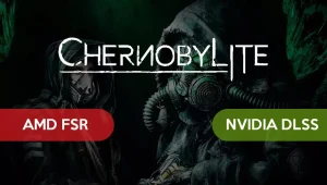 DLSS czy FSR? Porównanie wydajności i jakości obrazu w Chernobylite