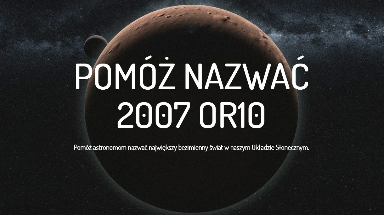 Nadaj nazwę największej bezimiennej planecie karłowatej Układu Słonecznego Nadaj nazwę największej bezimiennej planecie karłowatej Układu Słonecznego