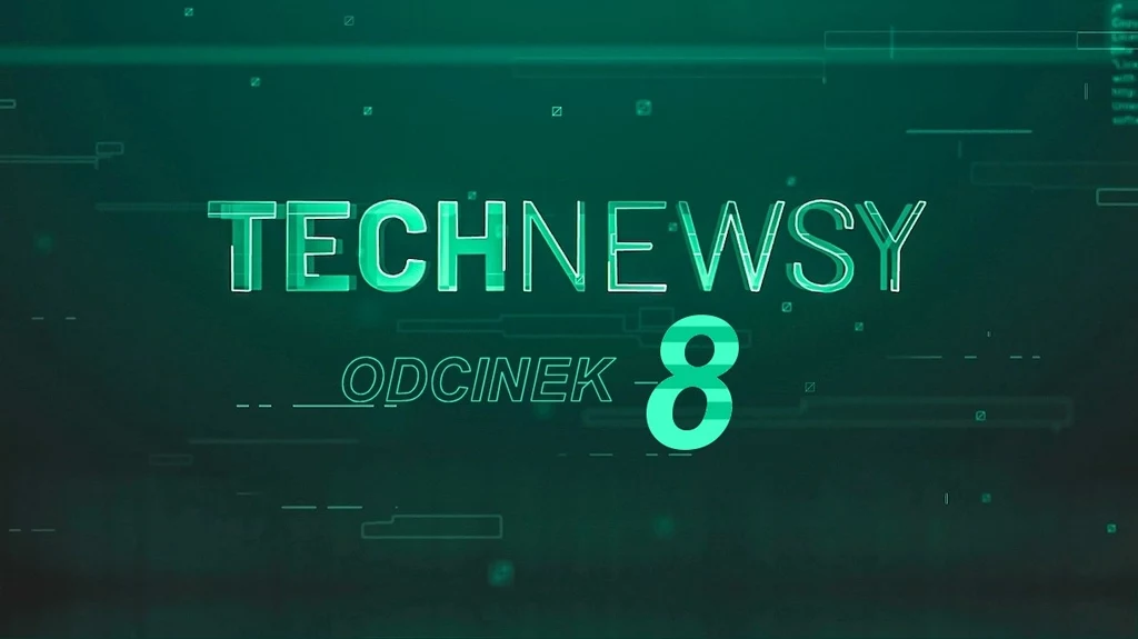 Zobacz TechNewsy odcinek 8. Oto najciekawsze wiadomości w formie filmowej