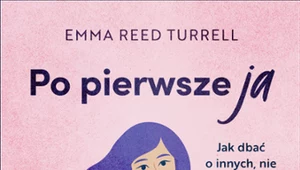 Po pierwsze ja. Jak dbać o innych, nie zaniedbując siebie, Emma Reed Turrell