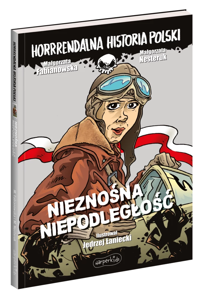 Nieznośna niepodległość. Horrrendalna historia Polski