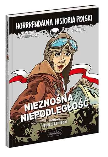 ​Nieznośna niepodległość Polski, Małgorzata Fabianowska, Małgorzata Nesteruk