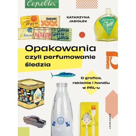 Książka "Opakowania, czyli perfumowanie śledzia" ukazała się nakładem wydawnictwa Marginesy