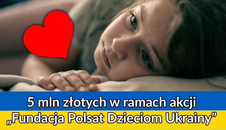 Możesz wesprzeć dzieci razem z „Fundacja Polsat Dzieciom Ukrainy”. „Fundacja Polsat Dzieciom Ukrainy” wspiera finansowo.