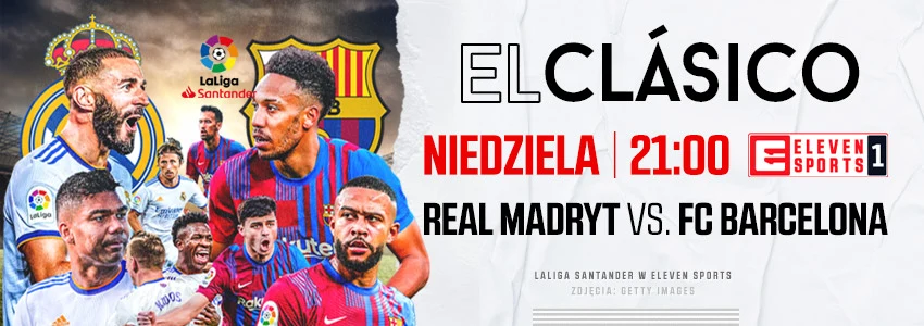 Już w niedzielę o 21.00 El Clasico - starcie Realu Madryt z FC Barcelona! Transmisja meczu w Eleven Sports 1 Już w niedzielę o 21.00 El Clasico - starcie Realu Madryt z FC Barcelona! Transmisja meczu w Eleven Sports 1