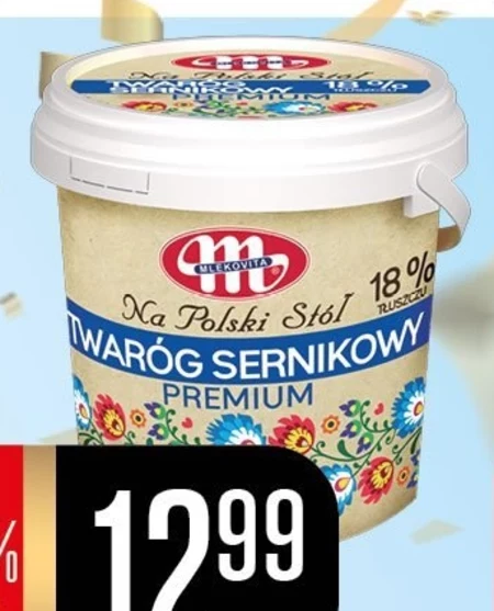Mlekovita Na Polski Stół Twaróg sernikowy premium 18% tłuszczu 1 kg