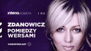 Podcast „Pomiędzy wersami” Katarzyny Zdanowicz na Interia.pl