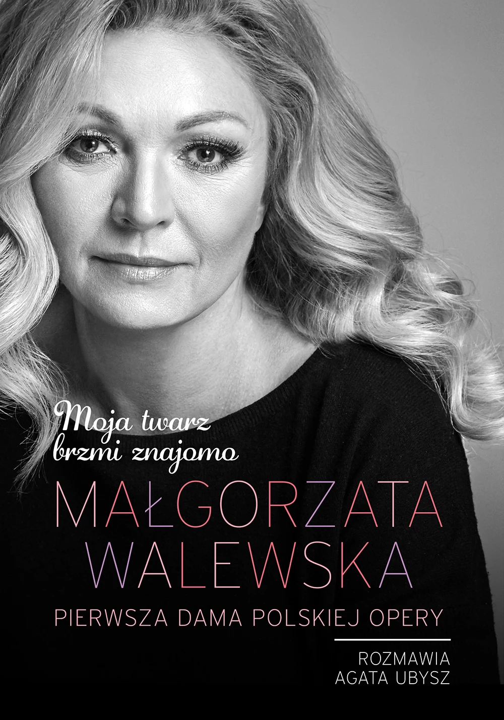 Okładka ksiązki "Moja twarz brzmi znajomo. Małgorzata Walewska - pierwsza dama polskiej opery"