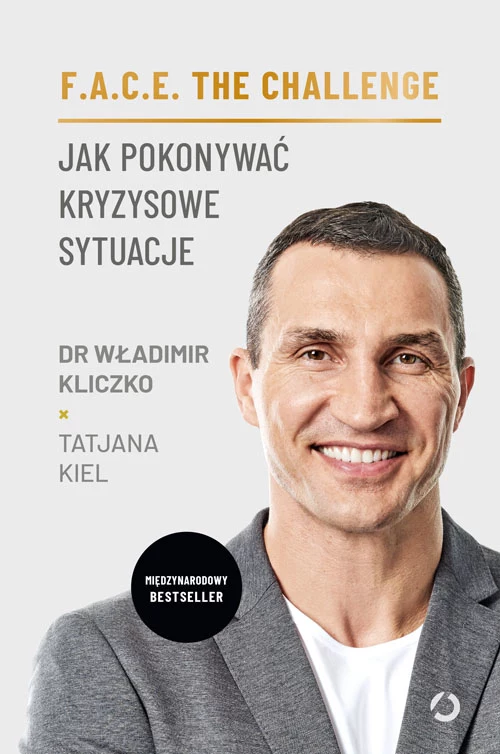 dr WŁADIMIR KLICZKO, TATJANA KIEL ,  "F.A.C.E. THE CHALLENGE.  Jak pokonywać kryzysowe sytuacje"