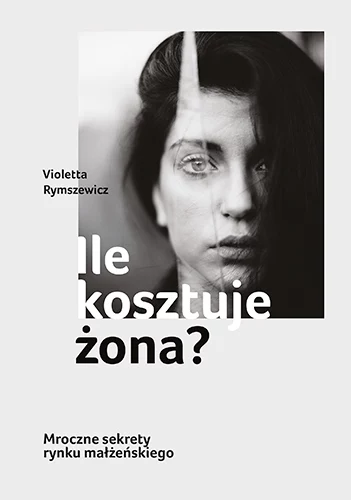 Premiera książki "Ile kosztuje żona? Mroczne sekrety rynku małżeńskiego” autorstwa Violetty Rymszewicz już 10 sierpnia