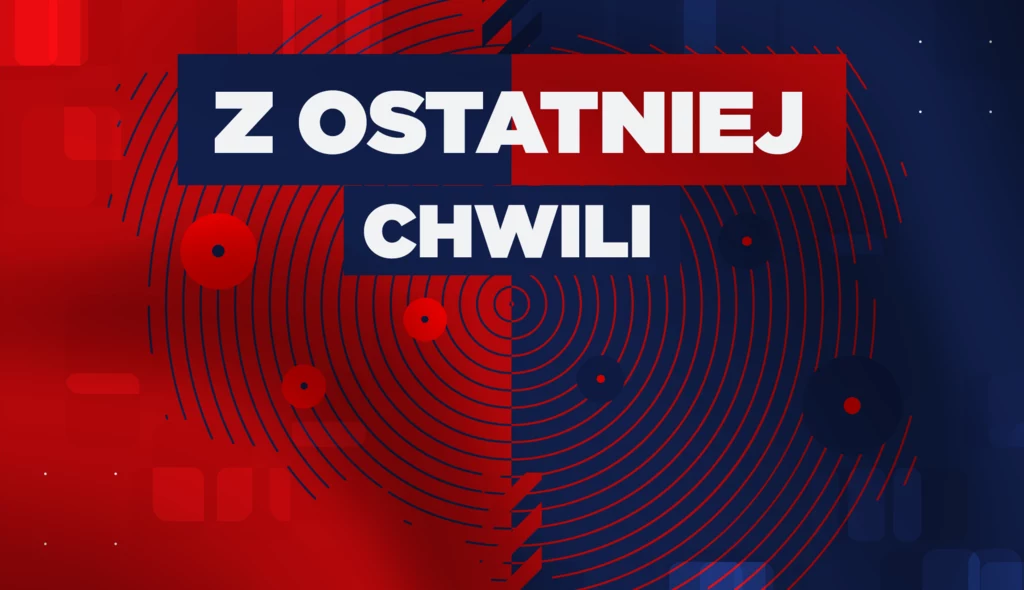 Z ostatniej chwili