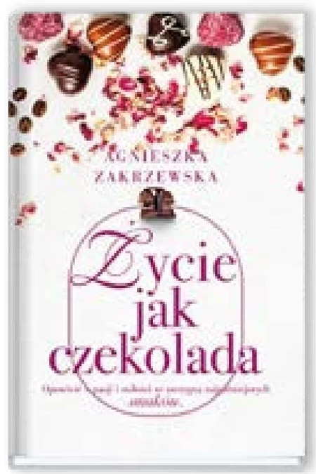 Życie jak czekolada Agnieszka Zakrzewska