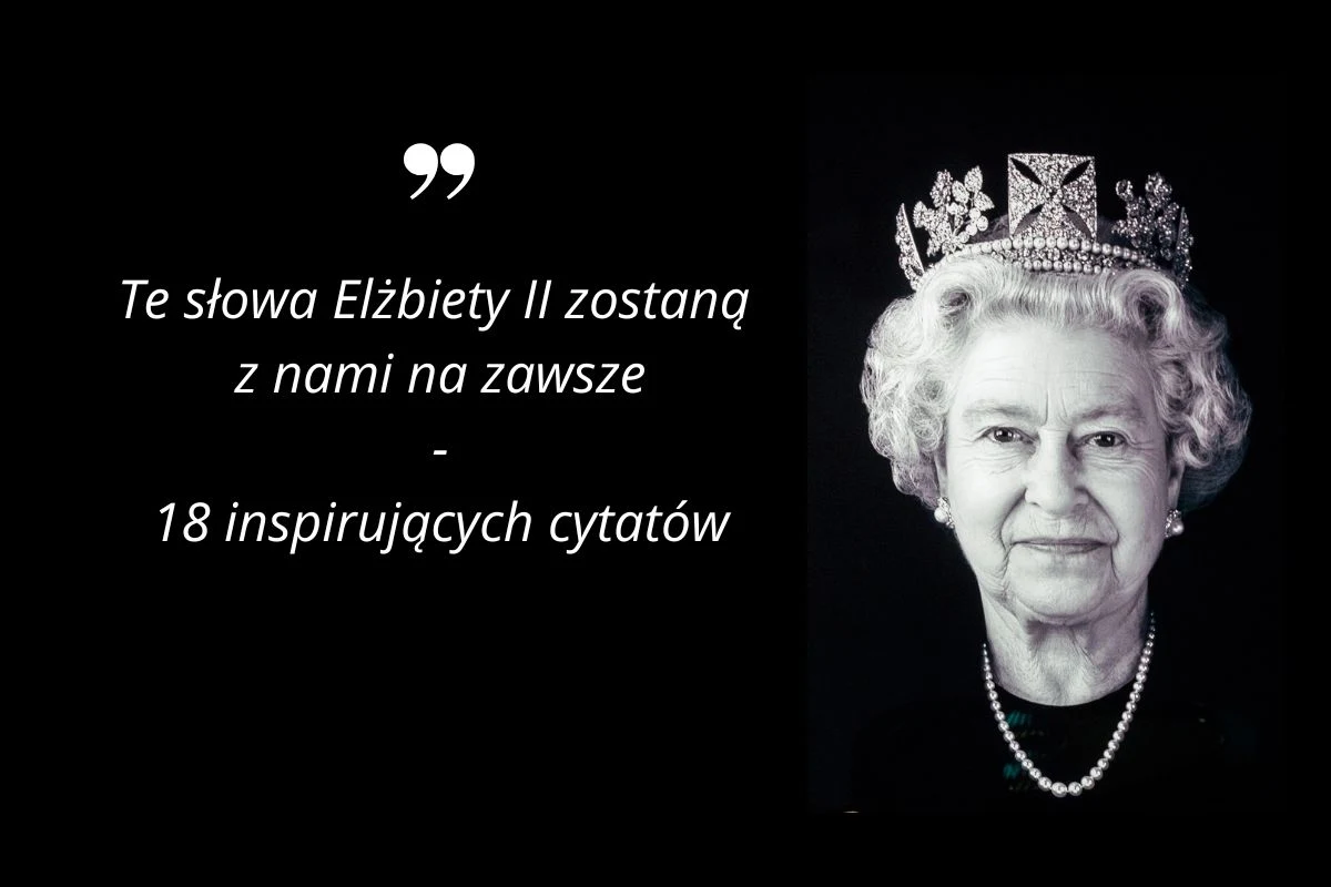 Najbardziej inspirujące cytaty Elżbiety II Najbardziej inspirujące cytaty Elżbiety II