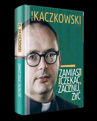 "Zamiast czekać, zacznij żyć", ks. Jan Kaczkowski, Wydawnictwo Znak