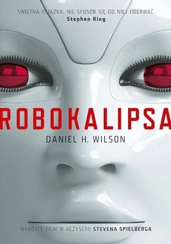 Okładka książki "Robokalipsa" autorstwa Daniela H. Wilsona Okładka książki "Robokalipsa" autorstwa Daniela H. Wilsona