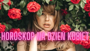 Horoskop na Dzień Kobiet 8 marca 2023. Te kobiety dostaną wszystko, czego pragną