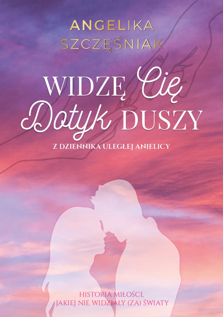 Widzę Cię. Dotyk Duszy. Z dziennika uległej anielicy, Angelika Szczęśniak