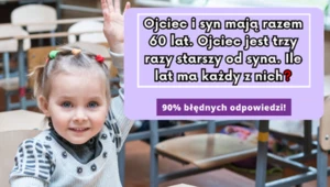 Ile lat ma ojciec i syn? Rozwiążesz zagadkę matematyczną? Tylko 10% zna poprawną odpowiedź