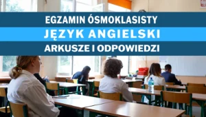 Angielski na egzaminie ósmoklasisty 2023. U nas arkusz CKE i odpowiedzi 
