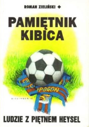 "Pamiętnik kibica. Ludzie z piętnem Heysel" Romana Zielińskiego
