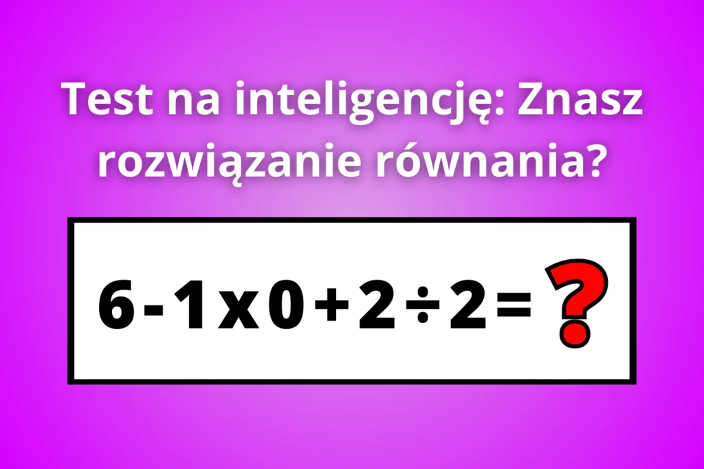 Ta  zagadka matematyczna podzieliła cały Internetz. Czy znasz poprawną odpowiedź?