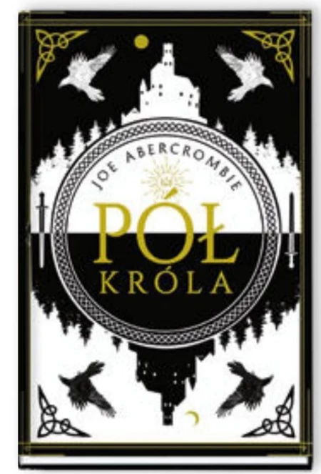 Pół króla. Morze Drzazg. Tom 1 Joe Abercrombie