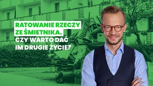 Ratowanie rzeczy ze śmietnika. Dlaczego warto dać im drugie życie?