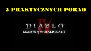 Poradnik do Season of the Malignant - 5 wskazówek w pierwszym sezonie Diablo 4