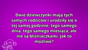 Szybka zagadka na inteligencję: kim są dwie siostry?