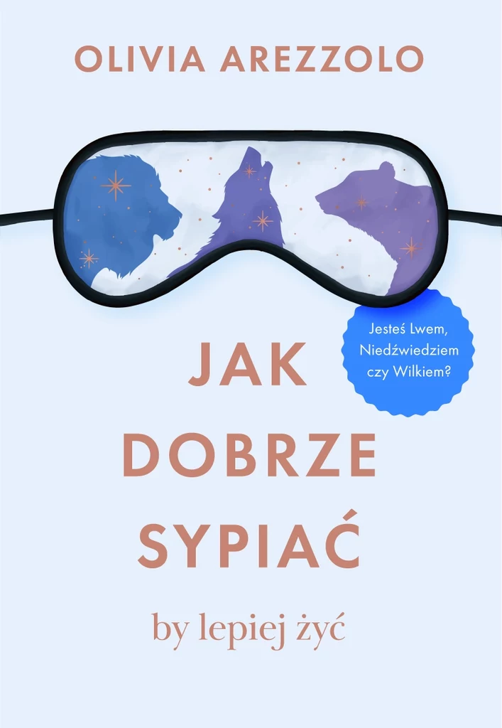 Jak dobrze sypiać, by lepiej żyć. Jesteś Lwem, Niedźwiedziem czy Wilkiem?, Olivia Arezzelo