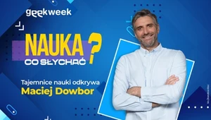 "Nauka, co słychać?" nowy program Macieja Dowbora w Geekweeku