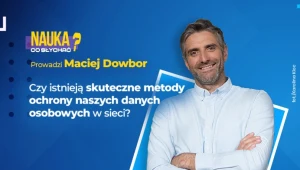 Maciej Dowbor "Nauka, co słychać?". Cyberbezpieczeństwo