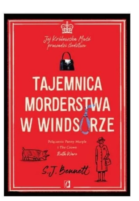 Tajemnica morderstwa w Windsorze. Jej Królewska Mość prowadzi śledztwo S.J. Bennett