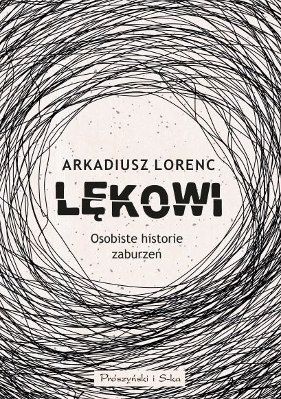 Książka "Lękowi. Osobiste historie zaburzeń" ukazała się nakładem wydawnictwa Prószyński Media