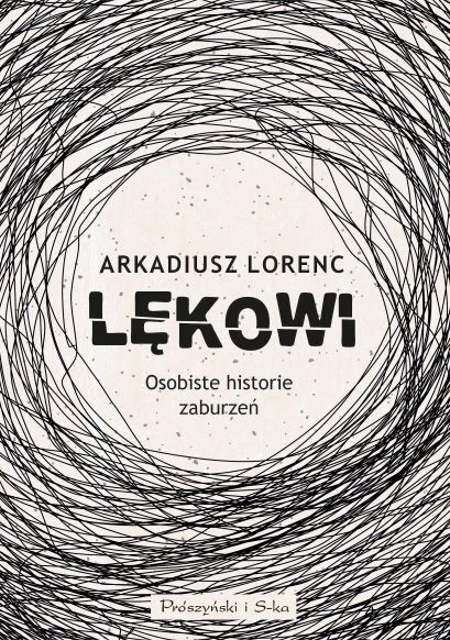 Książka "Lękowi. Osobiste historie zaburzeń" ukazała się nakładem wydawnictwa Prószyński Media