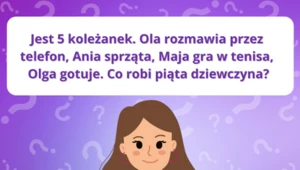 Test na inteligencję: Wiesz, co robi piąta koleżanka? Spróbuj rozwiązać zagadkę w 10 sekund