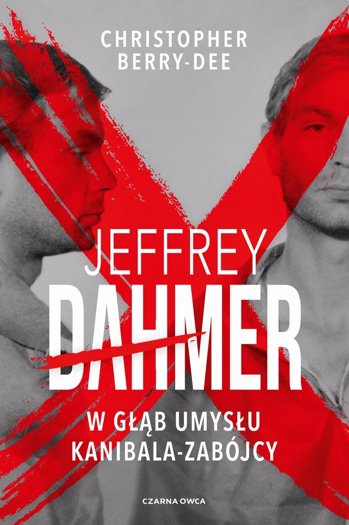 Jeffrey Dahmer. W głąb umysłu kanibala-zabójcy, Christopher Berry-Dee