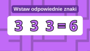 Zagadka matematyczna na rozruszanie szarych komórek. Proste ćwiczenie, które dzieci rozwiązują w 5 sekund