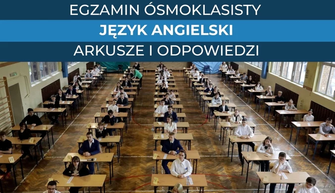 Egzamin ósmoklasisty 2025. Język angielski, arkusz CKE i odpowiedzi w Interii