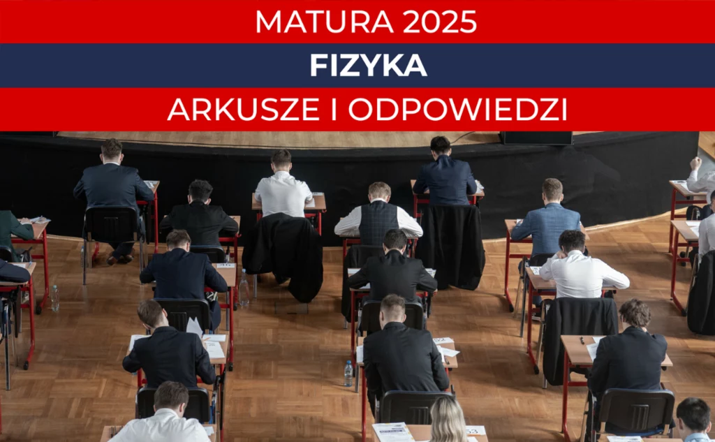 Matura 2025. Fizyka, poziom rozszerzony. Arkusz CKE i rozwiązania w Interii Matura 2025. Fizyka, poziom rozszerzony. Arkusz CKE i rozwiązania w Interii
