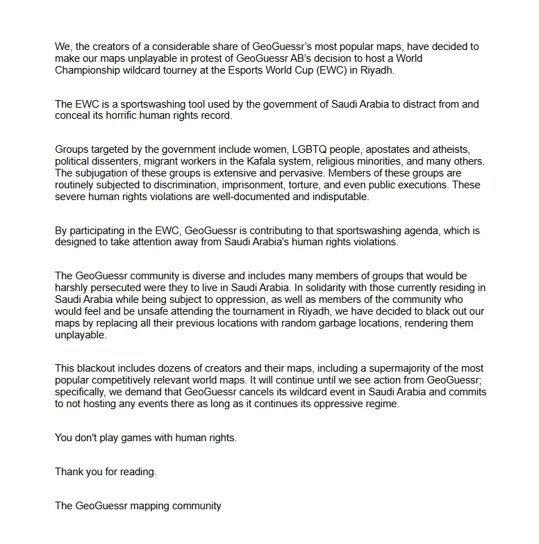 List otwarty od społeczności twórców map GeoGuesser zawierający protest przeciwko organizacji turnieju przez firmę w Arabii Saudyjskiej, wymieniający powody związane z łamaniem praw człowieka, wsparcie dla prześladowanych grup oraz zapowiedź bojkotu wy...