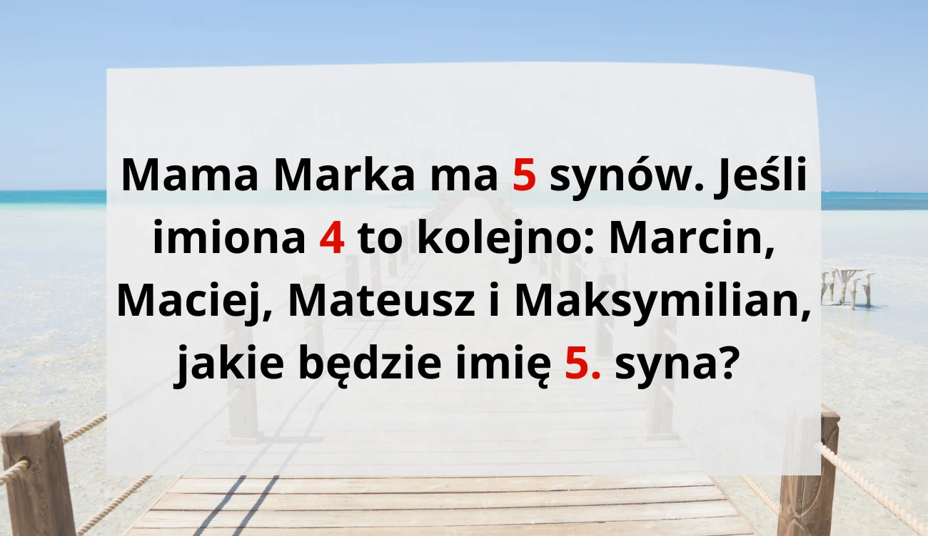 Zagadka o pięciu synach. Poradzisz sobie z rozwiązaniem? Zagadka o pięciu synach. Poradzisz sobie z rozwiązaniem?