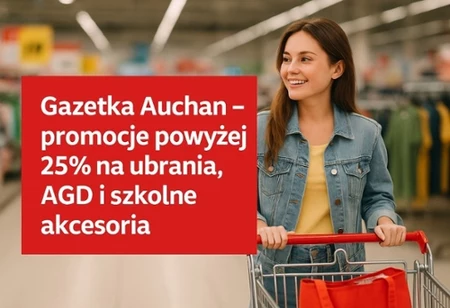Gazetka Auchan – promocje powyżej 25% na ubrania, AGD i szkolne akcesoria