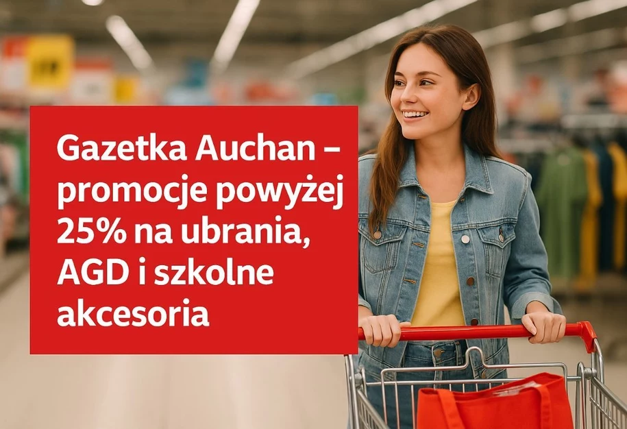 Gazetka Auchan – promocje powyżej 25% na ubrania, AGD i szkolne akcesoria Gazetka Auchan – promocje powyżej 25% na ubrania, AGD i szkolne akcesoria