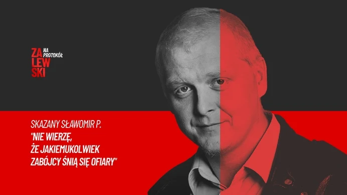 "Zalewski. Na protokół" druga część rozmowy ze Sławomirem P. "Zalewski. Na protokół" druga część rozmowy ze Sławomirem P.