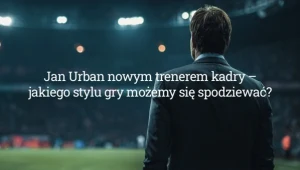 Jan Urban nowym trenerem kadry – jakiego stylu gry możemy się spodziewać?