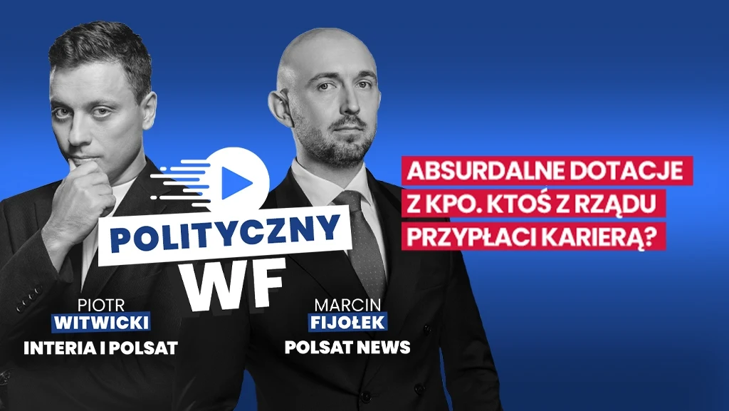 Dwaj elegancko ubrani mężczyźni, Piotr Witwicki i Marcin Fijołek, na niebieskim tle z logo programu Polityczny WF, towarzyszy tekst o absurdalnych dotacjach z KPO i możliwych konsekwencjach dla członków rządu.